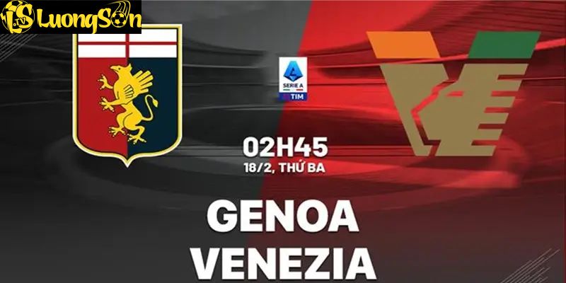 Genoa Đấu Với Venezia 02h45 Ngày 18/2: Đánh Giá Đội Hình Và Dự Đoán 7 Luongson TV dự đoán Genoa đấu với Venezia bằng dữ liệu cập nhật