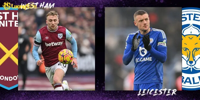 West Ham Vs Leicester - Cuộc Đụng Độ Không Nên Bỏ Lỡ Tại LuongSon TV 4 West Ham Vs Leicester - Cuộc Đụng Độ Không Nên Bỏ Lỡ