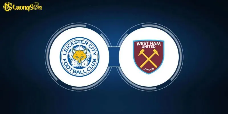 West Ham Vs Leicester - Cuộc Đụng Độ Không Nên Bỏ Lỡ Tại LuongSon TV 6 Nhiều chuyên gia nhận định cuộc so tài sẽ là cơn mưa bàn thắng