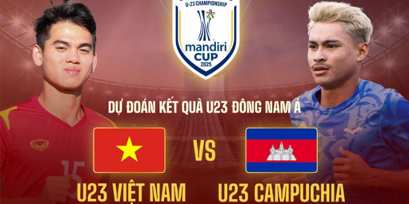 U23 Việt Nam vs U23 Campuchia: Cơ Hội Chiếm Ngôi Đầu Bảng 7 Nhận định tỷ lệ kèo thực tế trong trận U23 Việt Nam vs U23 Campuchia