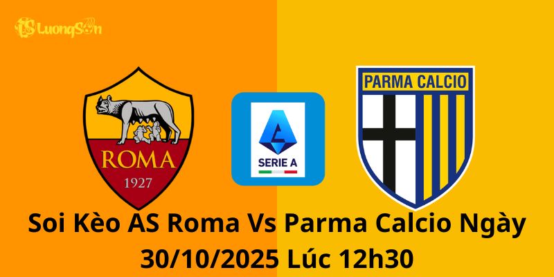Soi Kèo AS Roma Vs Parma Calcio Ngày 30/10/2025 Lúc 12h30 4 Soi Kèo AS Roma Vs Parma Calcio Ngày 30/10/2025 Lúc 0h30