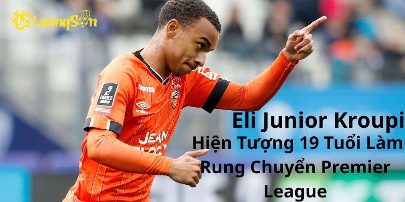 Eli Junior Kroupi: Hiện Tượng 19 Tuổi Làm Rung Chuyển Premier League 5 Eli Junior Kroupi: Hiện Tượng 19 Tuổi Làm Rung Chuyển Premier League