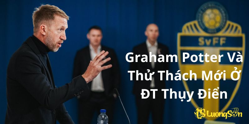 Graham Potter Và Thử Thách Mới Ở ĐT Thụy Điển 4 Graham Potter Và Thử Thách Mới Ở ĐT Thụy Điển